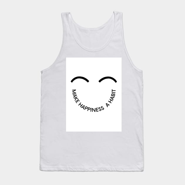 Make Happiness A Habit Tank Top by milicab